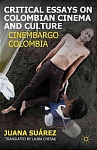 Critical Essays on Colombian Cinema and Culture : Cinembargo Colombia (Hardcover)