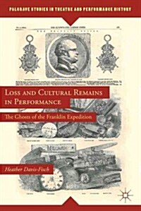Loss and Cultural Remains in Performance : The Ghosts of the Franklin Expedition (Hardcover)