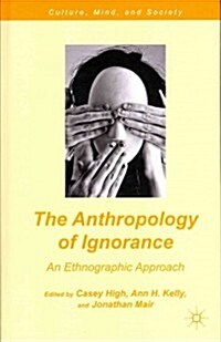 The Anthropology of Ignorance : An Ethnographic Approach (Hardcover)