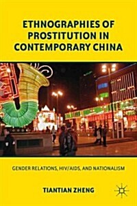Ethnographies of Prostitution in Contemporary China : Gender Relations, HIV/AIDS, and Nationalism (Paperback)