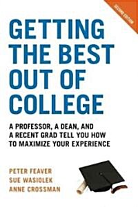 Getting the Best Out of College: Insider Advice for Success from a Professor, a Dean, and a Recent Grad (Paperback, 2, Revised, Update)