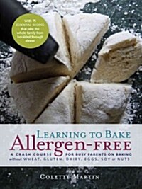 Learning to Bake Allergen-Free: A Crash Course for Busy Parents on Baking Without Wheat, Gluten, Dairy, Eggs, Soy or Nuts (Paperback)