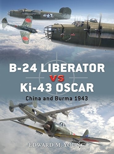 B-24 Liberator vs Ki-43 Oscar : China and Burma 1943 (Paperback)