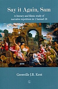 Say it Again, Sam : A Literary and Filmic Study of Narrative Repetition in 1 Samuel 28 (Paperback)