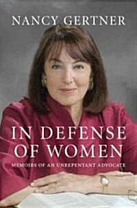 In Defense of Women: Memoirs of an Unrepentant Advocate (Paperback)