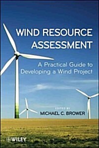 Wind Resource Assessment: A Practical Guide to Developing a Wind Project (Hardcover)