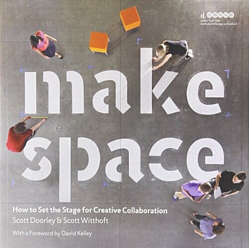 Make Space: How to Set the Stage for Creative Collaboration (Paperback)
