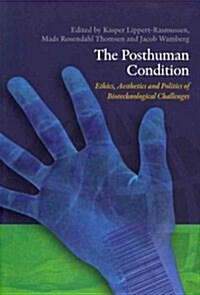 The Posthuman Condition: Ethics, Aesthetics and Politics of Biotechnological Challenges (Paperback)