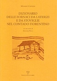 Dizionario Delle Fornaci Da Laterizi E Da Stoviglie Nel Contado Fiorentino (Paperback)