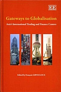 Gateways to Globalisation : Asias International Trading and Finance Centres (Hardcover)