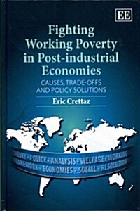 Fighting Working Poverty in Post-industrial Economies : Causes, Trade-offs and Policy Solutions (Hardcover)