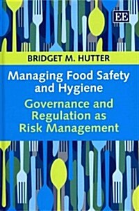 Managing Food Safety and Hygiene : Governance and Regulation as Risk Management (Hardcover)