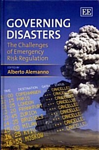 Governing Disasters : The Challenges of Emergency Risk Regulation (Hardcover)