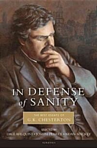 In Defense of Sanity: The Best Essays of G.K. Chesterton (Paperback)