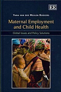 Maternal Employment and Child Health : Global Issues and Policy Solutions (Hardcover)