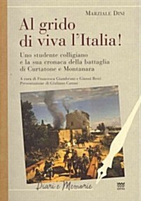 Al Grido Di Viva LItalia!: Uno Studente Colligiano E La Sua Cronaca Della Battaglia Di Curtatone E Montanara (Paperback)