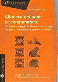 Alfabeto del Pane (E Companatico): Un Inedito Viaggio In Toscana Ieri E Oggi Fra Piatti, Curiosita, Scoperte E Aneddoti (Paperback)