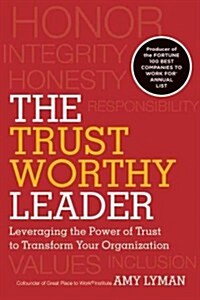 The Trustworthy Leader: Leveraging the Power of Trust to Transform Your Organization (Hardcover)