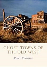 Ghost Towns : Lost Cities of the Old West (Paperback)