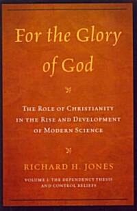 For the Glory of God: The Role of Christianity in the Rise and Development of Modern Science: The Dependency Thesis and Control Beliefs (Paperback)