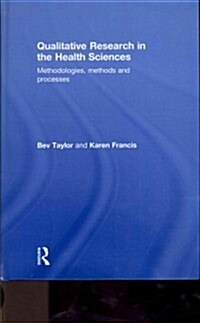 Qualitative Research in the Health Sciences : Methodologies, Methods and Processes (Hardcover)
