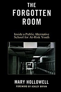 The Forgotten Room: Inside a Public Alternative School for At-Risk Youth (Paperback)