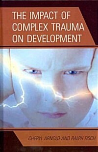 The Impact of Complex Trauma on Development (Hardcover)