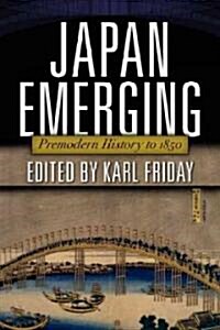 Japan Emerging: Premodern History to 1850 (Paperback)