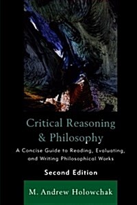 Critical Reasoning and Philosophy: A Concise Guide to Reading, Evaluating, and Writing Philosophical Works (Paperback, 2)