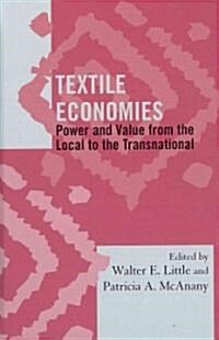Textile Economies: Power and Value from the Local to the Transnational (Hardcover)