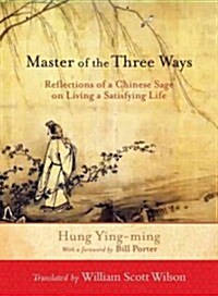 Master of the Three Ways: Reflections of a Chinese Sage on Living a Satisfying Life (Paperback)