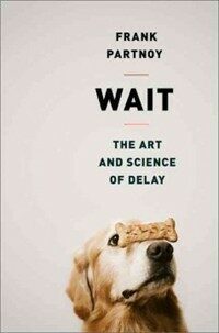 Wait : the art and science of delay