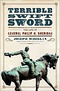 Terrible Swift Sword: The Life of General Philip H. Sheridan (Hardcover)