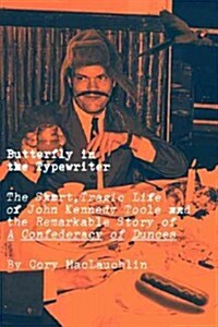 Butterfly in the Typewriter : The Tragic Life of John Kennedy Toole and the Remarkable Story of a Confederacy of Dunces 표지이미지