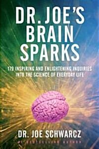 Dr. Joes Brain Sparks: 179 Inspiring and Enlightening Inquiries Into the Science of Everyday Life (Paperback)