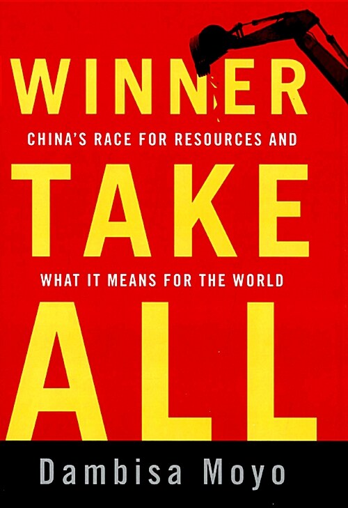 Winner Take All: Chinas Race for Resources and What It Means for the World (Hardcover)