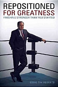 Repositioned for Greatness: Finishing Stronger Than You Started (Paperback)