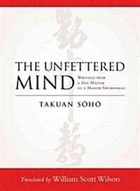 The Unfettered Mind: Writings from a Zen Master to a Master Swordsman (Paperback)