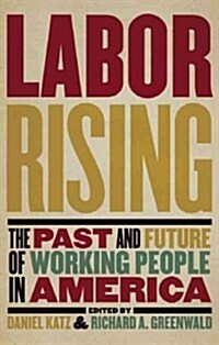 Labor Rising: The Past and Future of Working People in America (Paperback)