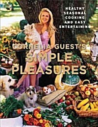 Cornelia Guests Simple Pleasures: Healthy Seasonal Cooking and Easy Entertaining (Hardcover)