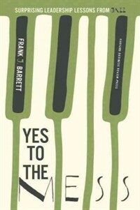 Yes to the mess : surprising leadership lessons from jazz