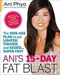 Anis 15-Day Fat Blast: The Kick-Ass Plan to Get Lighter, Tighter, and Sexier . . . Super Fast (Hardcover)