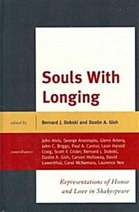 Souls with Longing: Representations of Honor and Love in Shakespeare (Hardcover)