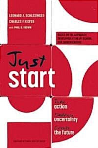 Just Start: Take Action, Embrace Uncertainty, Create the Future (Hardcover)