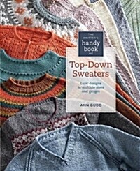 The Knitters Handy Book of Top-Down Sweaters: Basic Designs in Multiple Sizes and Gauges (Spiral)