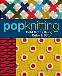 Pop Knitting: Bold Motifs Using Color & Stitch (Paperback)