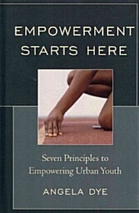 Empowerment Starts Here: Seven Principles to Empowering Urban Youth (Hardcover)