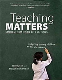 Teaching Matters: Stories from Inside City Schools (Paperback)
