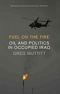 Fuel on the Fire: Oil and Politics in Occupied Iraq (Hardcover)