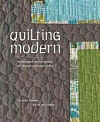 Quilting Modern: Techniques and Projects for Improvisational Quilts (Paperback)
